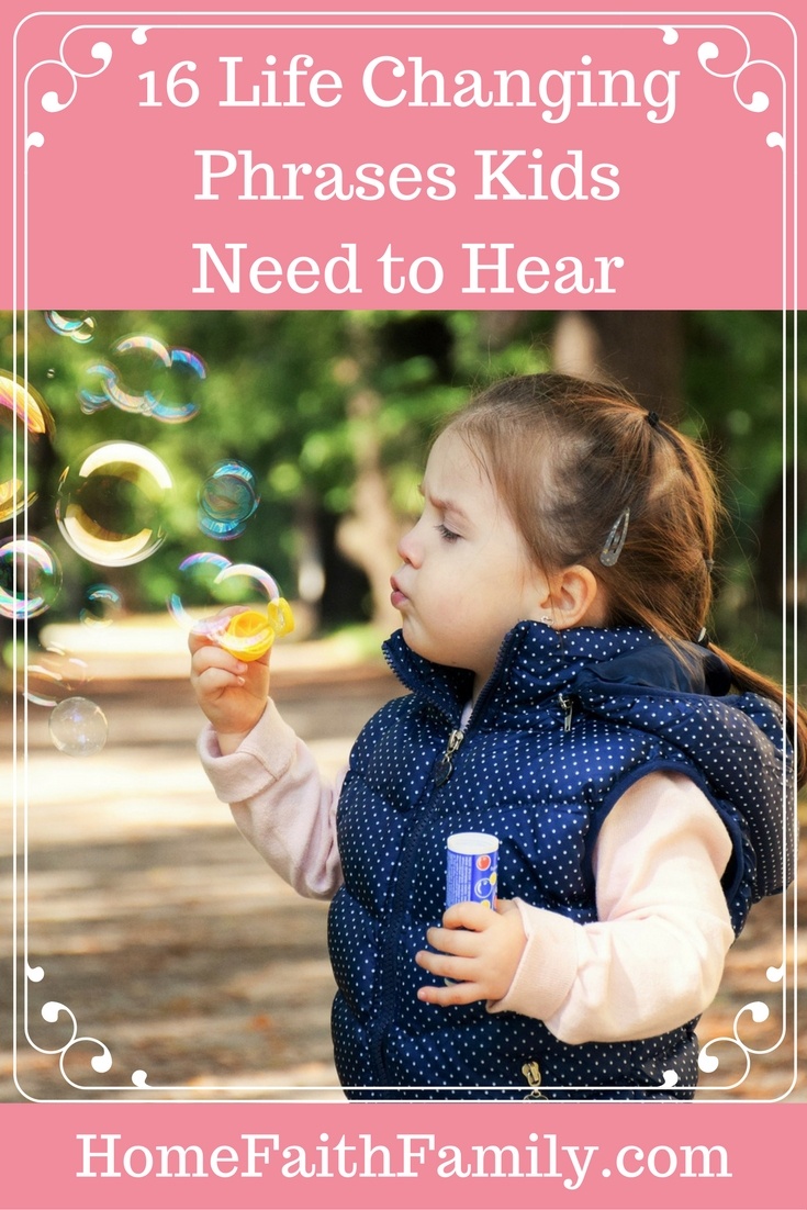 We all want to raise our kids to become a great person. Today we discuss 16 life changing phrases kids need to hear to help them become just that. #1 is the most important phrase you can tell them. Click to read. 