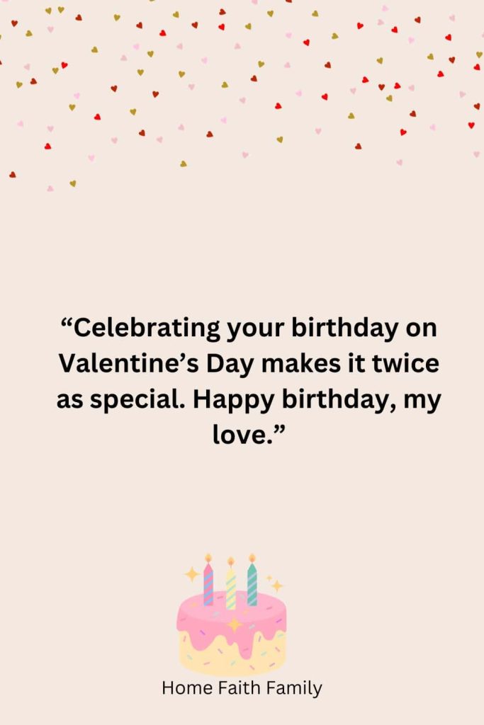 Heartfelt Happy Valentine's Birthday Quote.