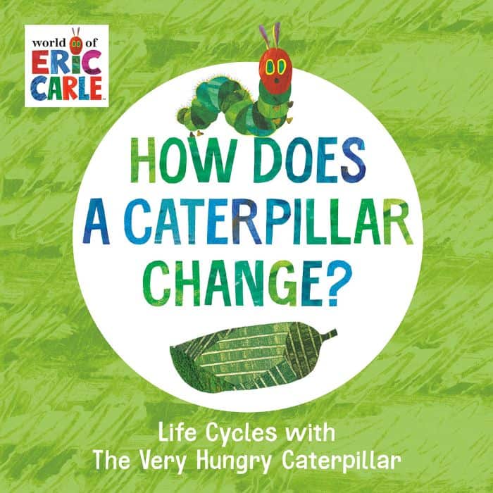How does a caterpillar change with Eric Carle and The Very Hungry Caterpillar