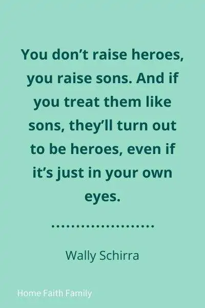 Quote by Wally Schirra about mothers raising sons and heroes.