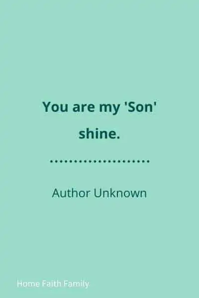 Quote saying "you are my son shine."